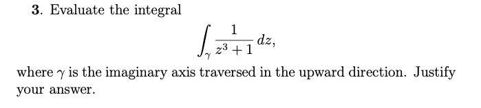Solved 3. Evaluate the integral ∫γz3+11dz where γ is the | Chegg.com