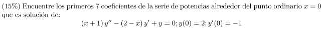 \%) Encuentre los primeros 7 coeficientes de la serie de potencias alrededor del punto ordinario \( x=0 \) e es solución de: