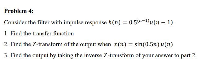 Solved Problem 4: Consider the filter with impulse response | Chegg.com