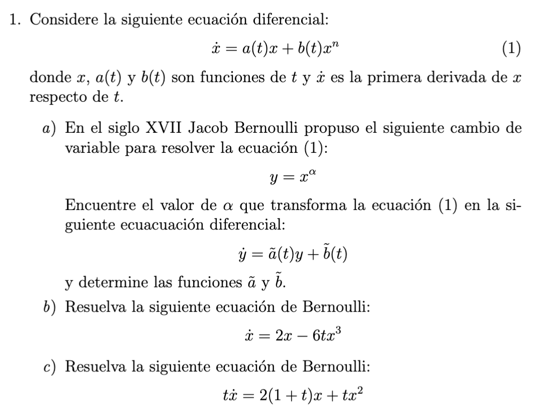 1. Considere la siguiente ecuación diferencial: \[ \dot{x}=a(t) x+b(t) x^{n} \] donde \( x, a(t) \) y \( b(t) \) son funcione