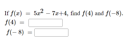 Solved If f(x)=5x2−7x+4, find f(4) and f(−8). f(4)= f(−8)= | Chegg.com