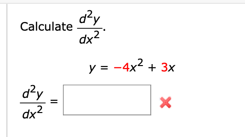 \( \begin{array}{l}\text { Calculate } \frac{d^{2} y}{d x^{2}} \\ \qquad y=-4 x^{2}+3 x \\ \frac{d^{2} y}{d x^{2}}=\end{array