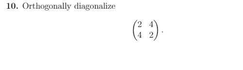 Solved 10. Orthogonally diagonalize 2 4 4 2 | Chegg.com