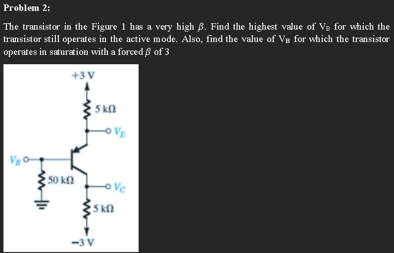 Solved Problem 2: The transistor in the Figure 1 has a very | Chegg.com