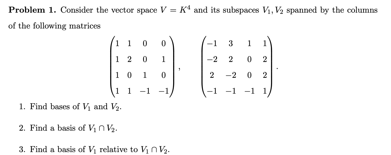 Solved Problem 1. Consider the vector space V = K4 and its | Chegg.com