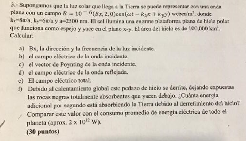 3.- Supongamos que la luz solar que llega a la Tierra se puede representar con una onda plana con un campo \( B=10^{-6}(B x,