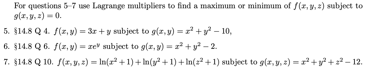 For questions 5-7 use Lagrange multipliers to find a maximum or minimum of \( f(x, y, z) \) subject to \( g(x, y, z)=0 \). 5.