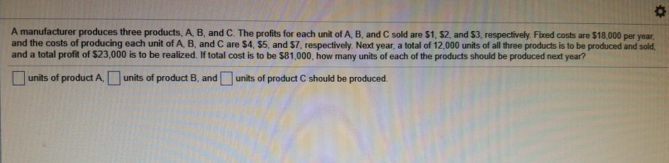Solved A Manufacturer Produces Three Products A B And C Chegg