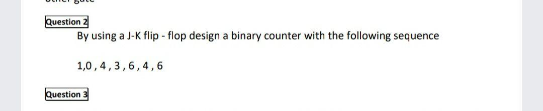 Solved Question 2 By Using A J-k Flip-flop Design A Binary | Chegg.com