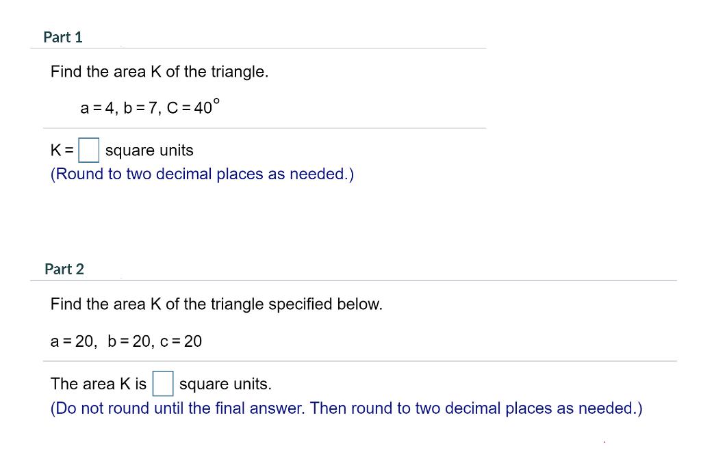 Solved Part 1 Find the area K of the triangle. a=4 , b=7 ,