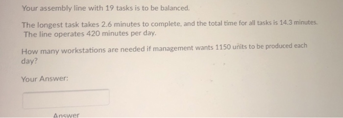 Solved Your assembly line with 19 tasks is to be balanced. | Chegg.com