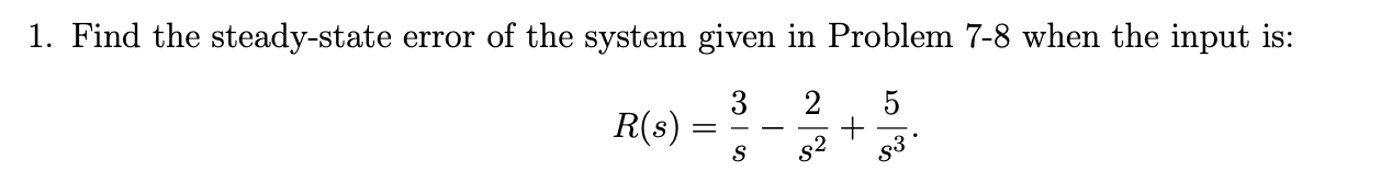Solved 1. Find the steady-state error of the system given in | Chegg.com