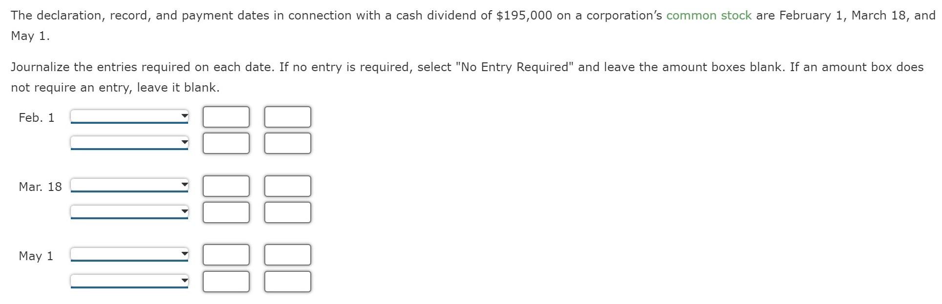 The declaration, record, and payment dates in connection with a cash dividend of \( \$ 195,000 \) on a corporations common s