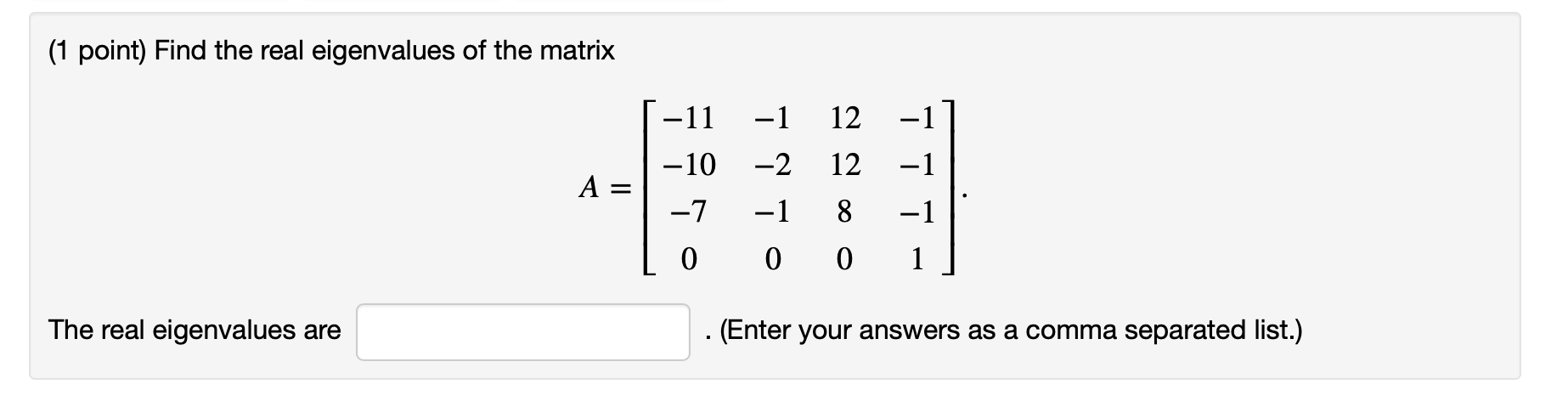 Solved ( 1 point) Find the real eigenvalues of the matrix | Chegg.com