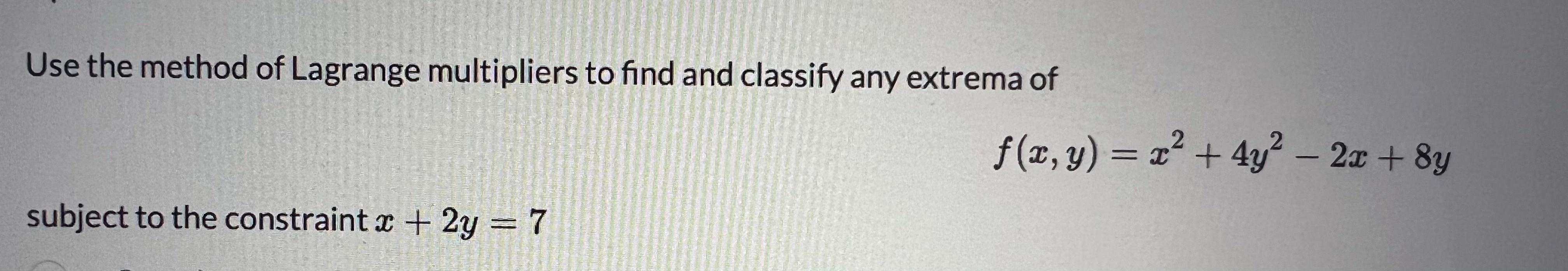 Solved Use the method of Lagrange multipliers to find and | Chegg.com