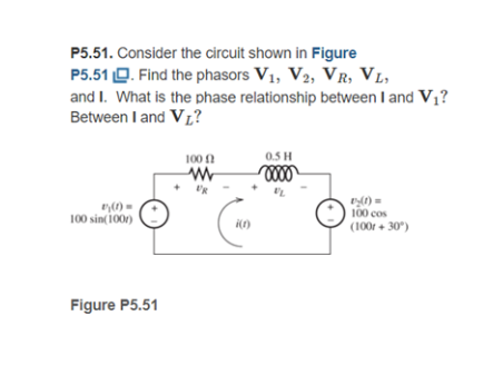 P5.51. Consider the circuit shown in Figure
P5.51 ?. Find the phasors \( \mathbf{V}_{1}, \mathbf{V}_{2}, \mathbf{V}_{R}, \mat