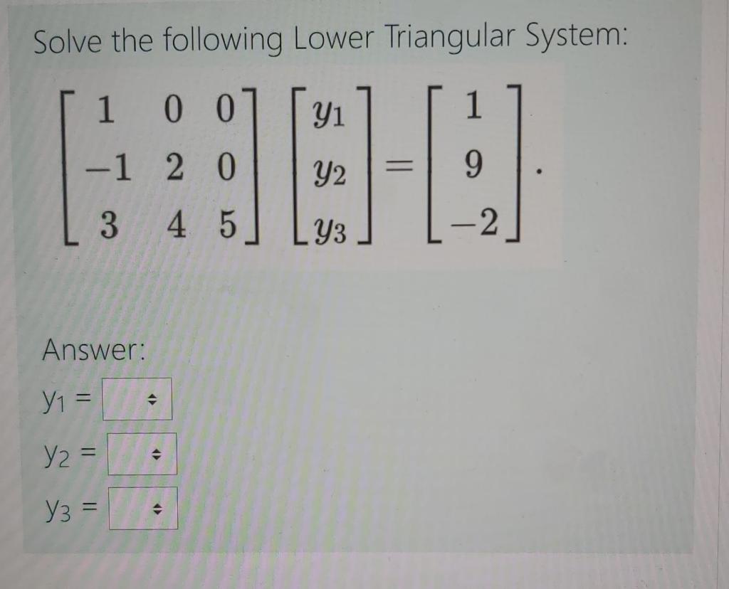 Solved Solve the following Lower Triangular System: 1 0 01 1 | Chegg.com