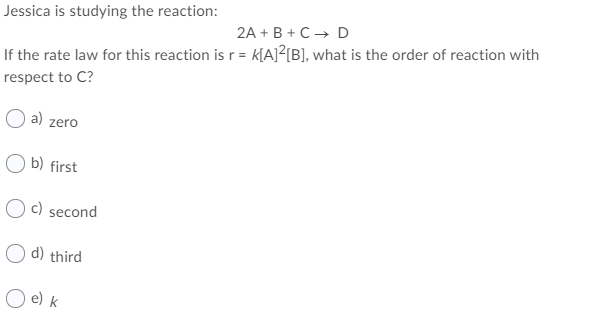 Solved Jessica is studying the reaction: 2A + B + C + D If | Chegg.com