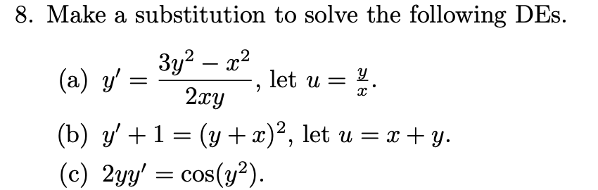 8. Make a substitution to solve the following DEs. (a) \( y^{\prime}=\frac{3 y^{2}-x^{2}}{2 x y} \), let \( u=\frac{y}{x} \).