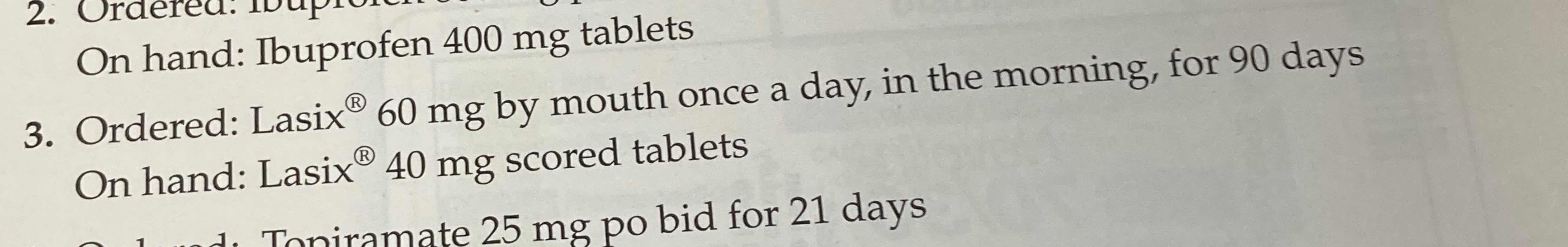 Solved On hand Ibuprofen 400 ﻿mg tabletsOrdered Lasix