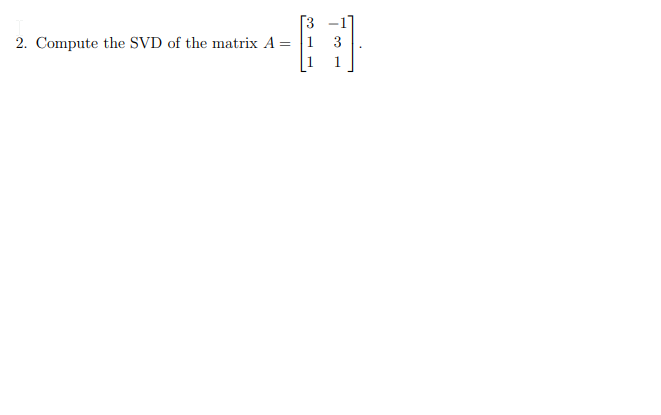 Solved 2 Compute The Svd Of The Matrix A⎣⎡311−131⎦⎤ 8299