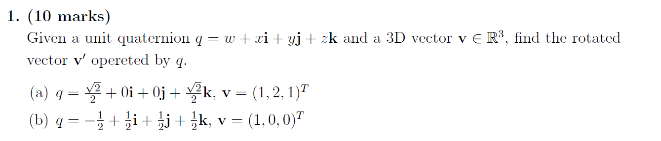 Solved 1. (10 marks) Given a unit quaternion q = w + xi + yj | Chegg.com