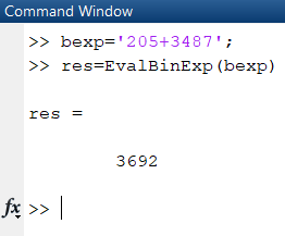 Command Window >> bexp=205+3487; >> res=EvalBinExp (bexp) res = 3692 fx >>