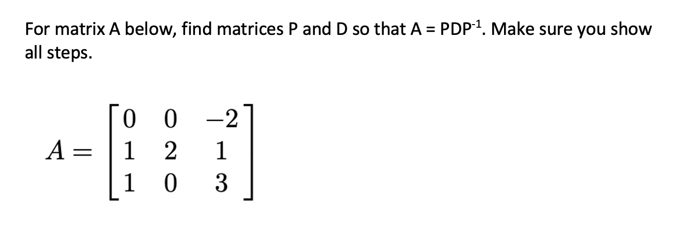 Solved For matrix A below, find matrices P and D so that A = | Chegg.com