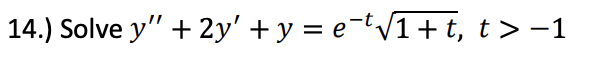 Solved 14.) Solve y" + 2y' + y = e¯¹√1+t, t > −1 | Chegg.com