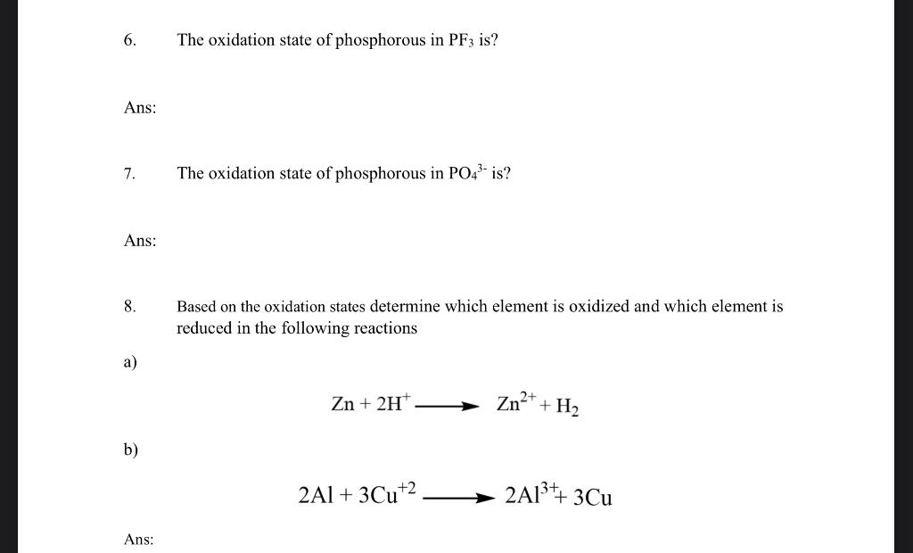 Solved 6. The oxidation state of phosphorous in PF3 is? Ans: | Chegg.com