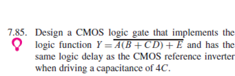 Solved 7.85. Design a CMOS logic gate that implements the | Chegg.com