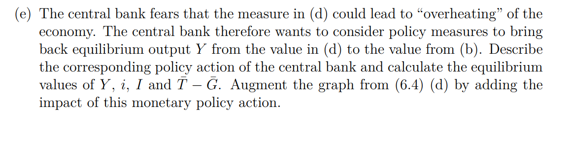 e) The central bank fears that the measure in (d) could lead to overheating of the economy. The central bank therefore want