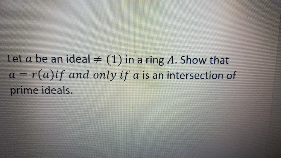 Solved Let A Be An Ideal # (1) In A Ring A. Show That A = | Chegg.com