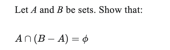 Solved Let A And B Be Sets. Show That: A∩(B−A)=ϕ | Chegg.com