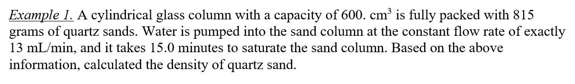 Example 1. A cylindrical glass column with a capacity of \( 600 . \mathrm{cm}^{3} \) is fully packed with 815 grams of quartz