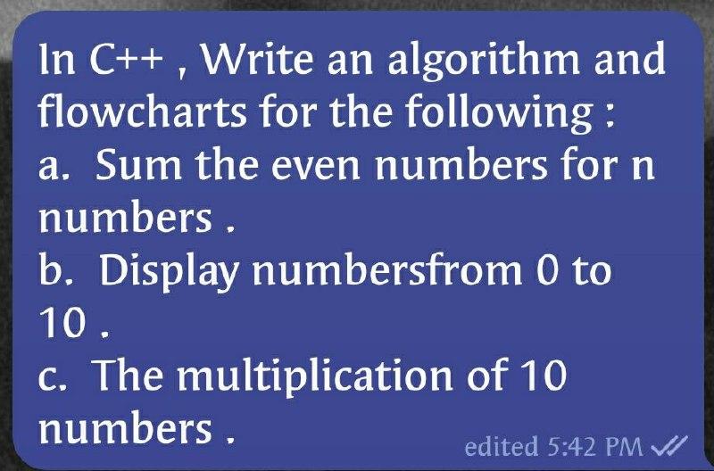 Solved In C++ , Write an algorithm and flowcharts for the | Chegg.com