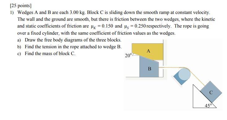 Solved [25 points) 1) Wedges A and B are each 3.00 kg, Block | Chegg.com