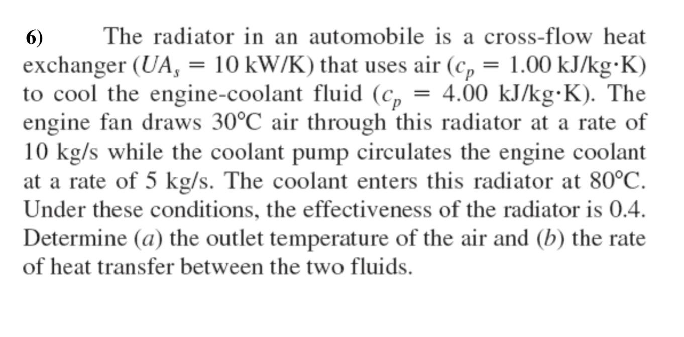 Solved = = 6) The radiator in an automobile is a crossflow