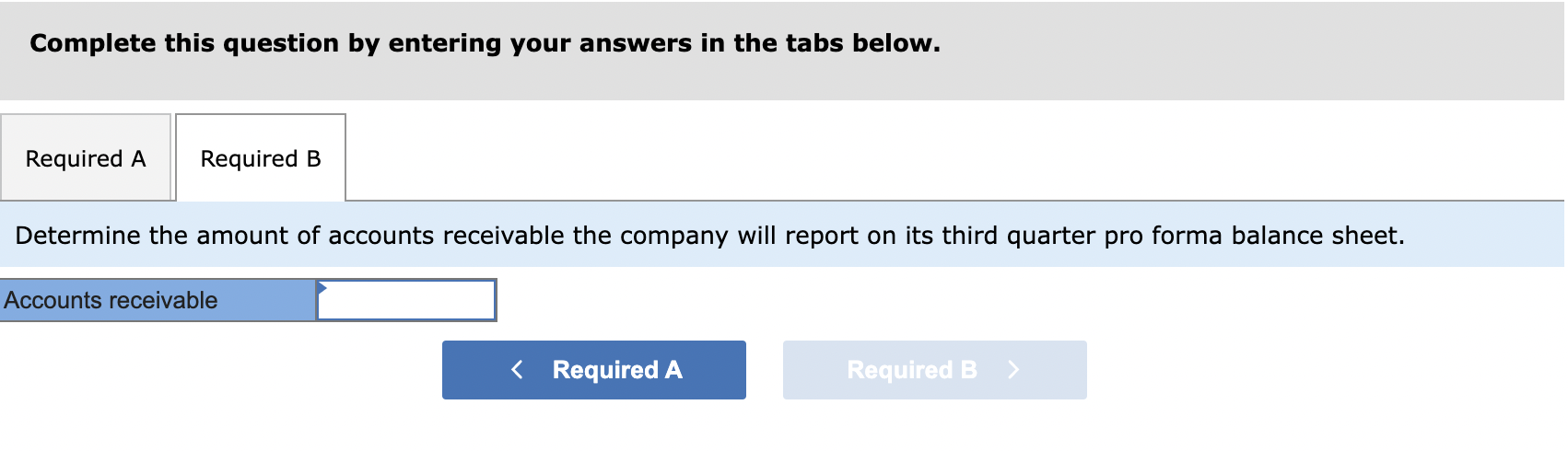 Complete this question by entering your answers in the tabs below.
Determine the amount of accounts receivable the company wi