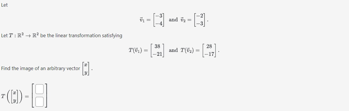 Solved Let v1=[−3−4] and v2=[−2−3] Let T:R2→R2 be the linear | Chegg.com