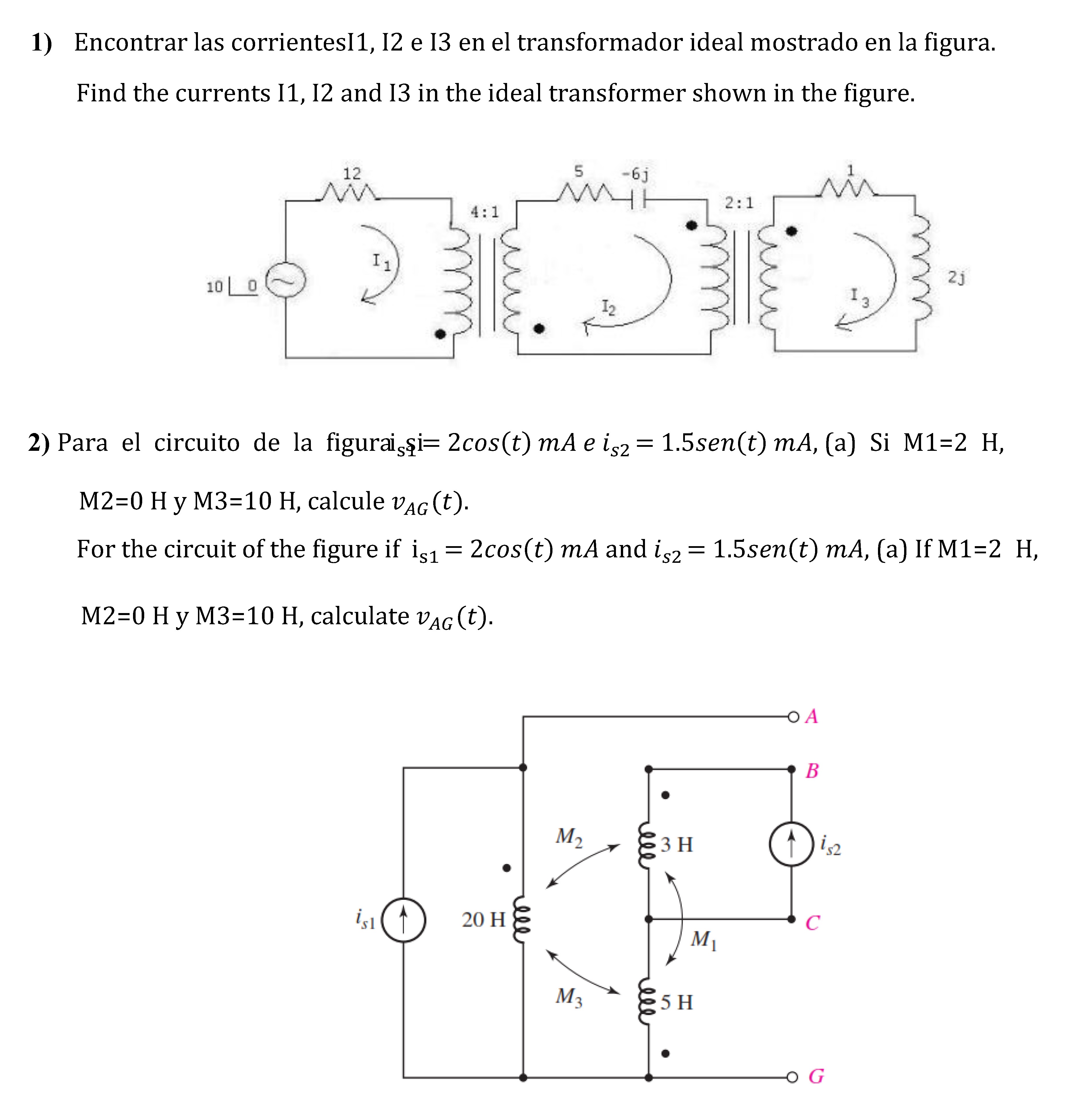 1) Encontrar las corrientesI1, I2 e I3 en el transformador ideal mostrado en la figura. Find the currents I1, I2 and I3 in th