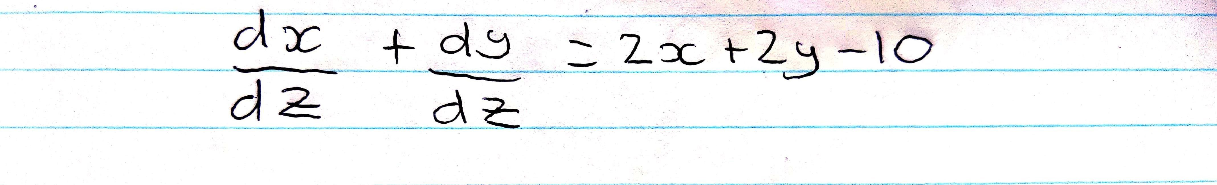 Solved dx dz + dy = 2x+2y-10 dz | Chegg.com