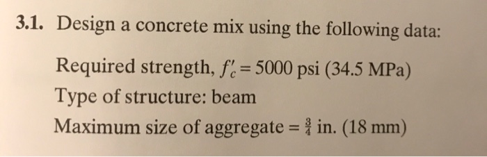 Solved 3.1. Design a concrete mix using the following data: | Chegg.com