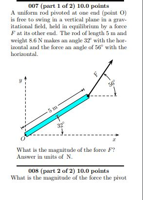 Solved 007 (part 1 of 2) 10.0 points A uniform rod pivoted | Chegg.com