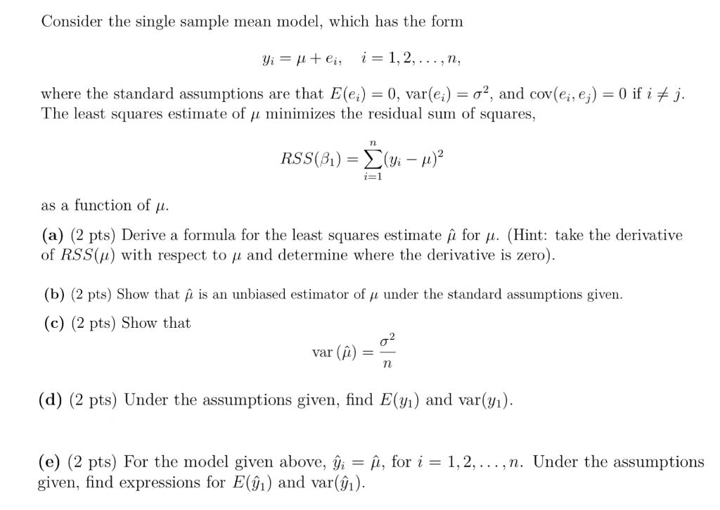 Consider the single sample mean model, which has the form
\[
y_{i}=\mu+e_{i}, \quad i=1,2, \ldots, n,
\]
where the standard a