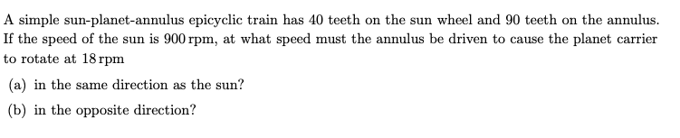 Solved A simple sun-planet-annulus epicyclic train has 40 | Chegg.com