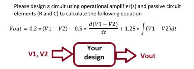 Solved Please Design A Circuit Using Operational | Chegg.com