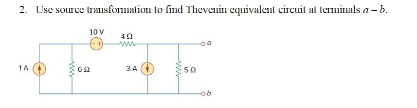 2. Use source transformation to find Thevenin equivalent circuit at terminals \( a-b \).