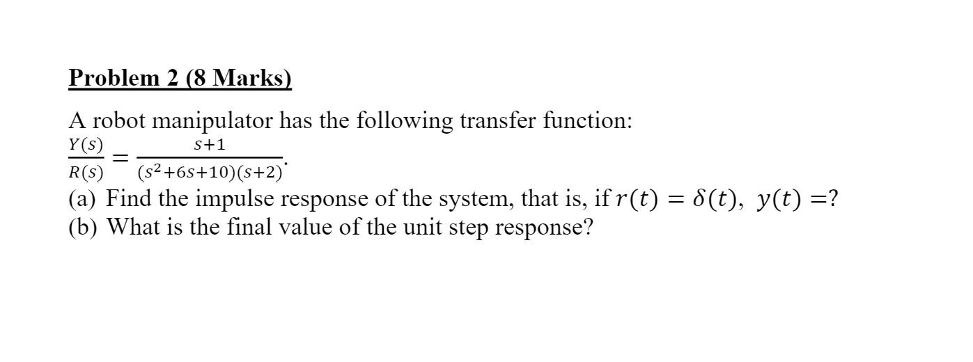 Solved Problem 2 (8 Marks) s+1 = A robot manipulator has the | Chegg.com