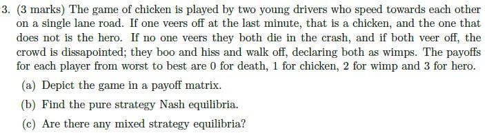 Solved 3. (3 marks) The game of chicken is played by two | Chegg.com